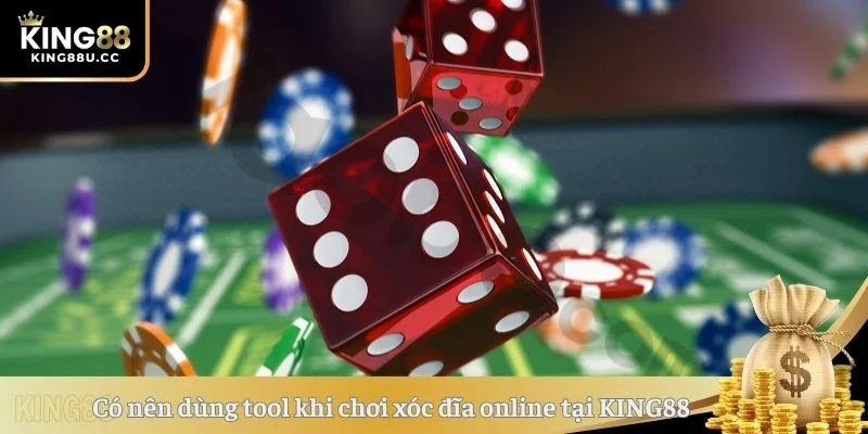 Có nên dùng tool khi chơi xóc đĩa online tại KING88