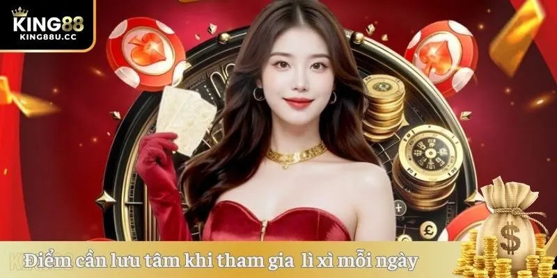 Điểm cần lưu tâm khi tham gia sự kiện lì xì mỗi ngày