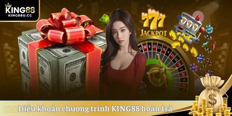 Quy định điều khoản chương trình KING88 hoàn trả