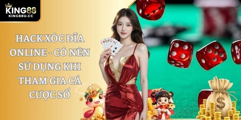 Hack Xóc Đĩa Online - Có Nên Sử Dụng Khi Tham Gia Cá Cược Số