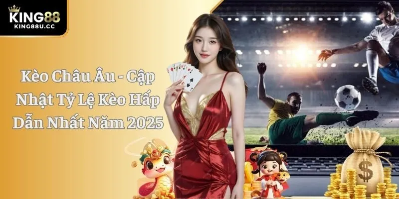 Kèo Châu Âu - Cập Nhật Tỷ Lệ Kèo Hấp Dẫn Nhất Năm 2025